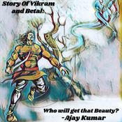 Story of Vikram and Betal : Who will get that Beauty ? by  Ajay Kumar audiobook