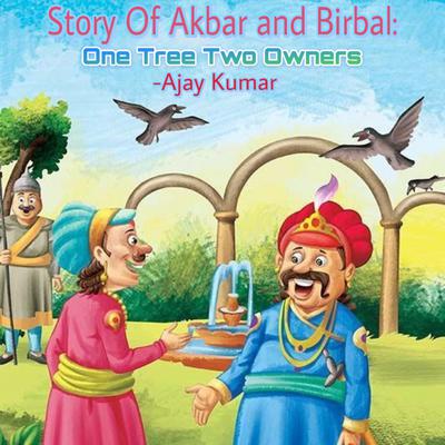 Story of Akbar and Birbal: One Tree Two Owners by Ajay Kumar audiobook