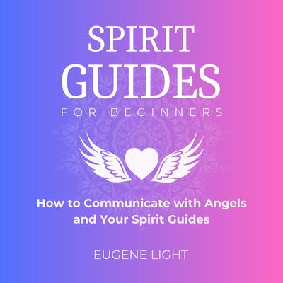 Spirit Guides for Beginners by Eugene Light audiobook