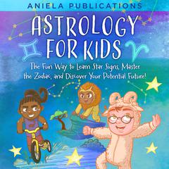 Astrology for Kids by Aniela Publications audiobook