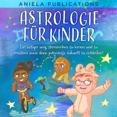 Astrologie für Kinder by Aniela Publications audiobook