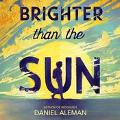 Brighter Than the Sun by  Daniel Aleman audiobook