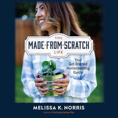 The Made-from-Scratch Life by Melissa K. Norris audiobook