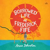 The Borrowed Life of Frederick Fife by  Anna Johnston audiobook