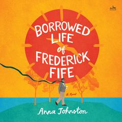The Borrowed Life of Frederick Fife by Anna Johnston audiobook