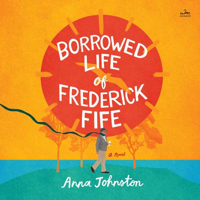 The Borrowed Life of Frederick Fife by Anna Johnston audiobook