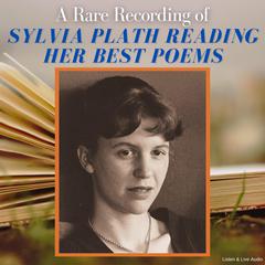 A Rare Recording of Sylvia Plath Reading Her Best Poems by Sylvia Plath audiobook