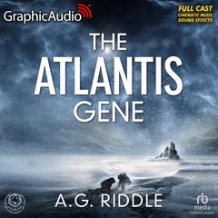 The Atlantis Gene [Dramatized Adaptation] by A. G. Riddle audiobook