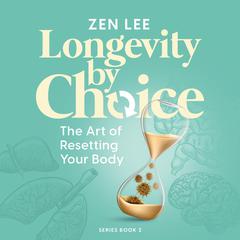 Longevity by Choice by Zen Lee audiobook
