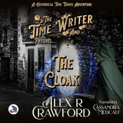 The Time Writer and The Cloak by Alex R Crawford audiobook