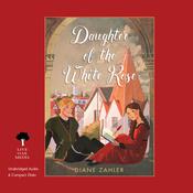 Daughter of the White Rose by  Diane Zahler audiobook