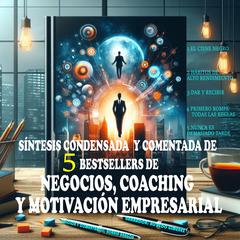 Síntesis condensada y comentada de 5 Bestsellers de Motivación Empresarial y Coaching by Bornin Aragon audiobook