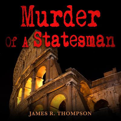 Murder Of A Statesman by James R. Thompson audiobook