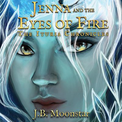 Jenna and the Eyes of Fire by J.B. Moonstar audiobook