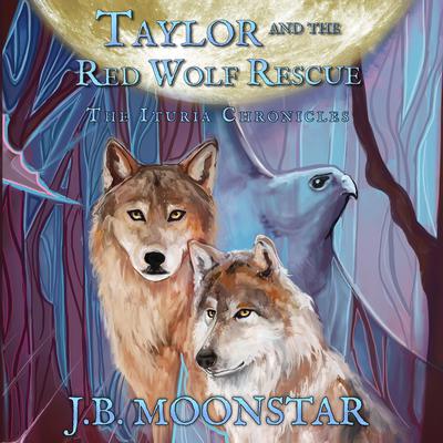Taylor and the Red Wolf Rescue by J.B. Moonstar audiobook