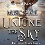 Music Shall Untune the Sky by  Lou Kemp audiobook