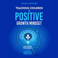 Teaching children a Growth Mindset by Daniel Alexander audiobook