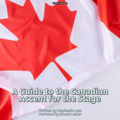 A Guide to the Canadian Accent for the Stage by Stephanie Lam audiobook