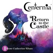Centernia Return to the Castle by  Rose Catherine Khan audiobook