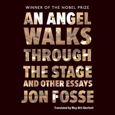 An Angel Walks Through the Stage and Other Essays by Jon Fosse audiobook