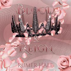 Blood and Reign by Rumer Hale audiobook
