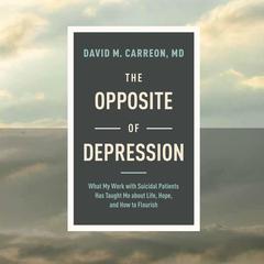 The Opposite of Depression by David M. Carreon audiobook