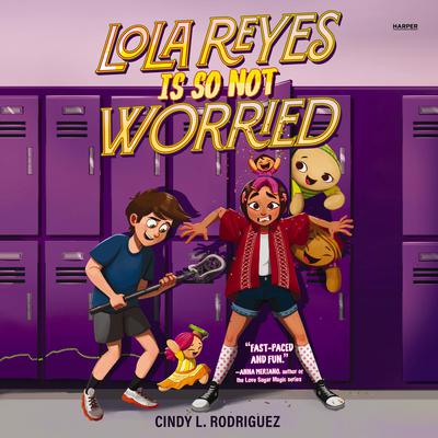 Lola Reyes Is So Not Worried by Cindy L. Rodriguez audiobook