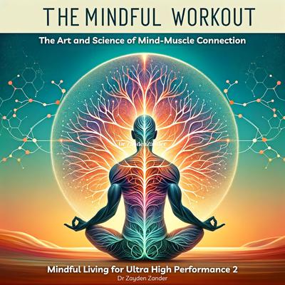The Mindful Workout by Dr Zayden Zander audiobook