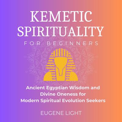 Kemetic Spirituality by Eugene Light audiobook