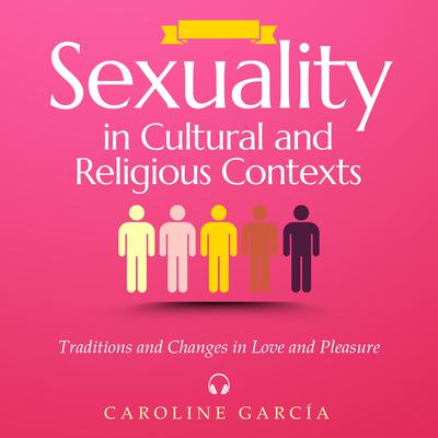 Sexuality in Cultural and Religious Contexts by Caroline García audiobook