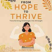 From Hope to Thrive by  Well-Being Publishing audiobook