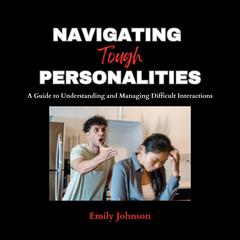 Navigating Tough Personalities by Emily Johnson audiobook