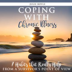 Coping with Chronic Illness - 7 Habits that Really Help by Julie Boyle audiobook