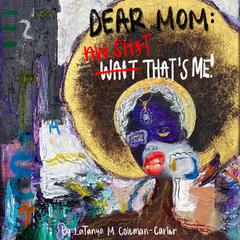 Dear Mom: Wait That’s Me! by LaTanya Coleman-Carter audiobook