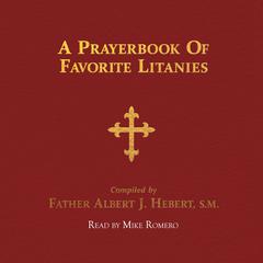 A Prayerbook of Favorite Litanies by Albert J. Hebert audiobook