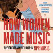 How Women Made Music by  National Public Radio, Inc audiobook