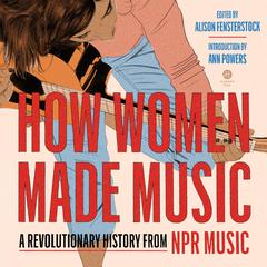 How Women Made Music by National Public Radio, Inc audiobook