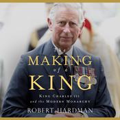 The Making of a King by  Robert Hardman audiobook