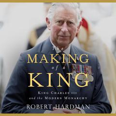 The Making of a King by Robert Hardman audiobook