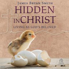 Hidden in Christ by James Bryan Smith audiobook