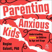 Parenting Anxious Kids by  Regine Galanti PhD audiobook