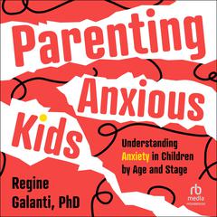Parenting Anxious Kids by Regine Galanti audiobook