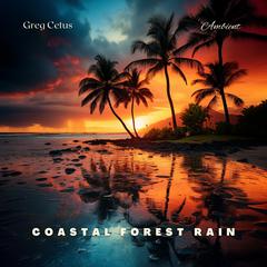 Coastal Forest Rain: Tropical Ambiance from the Hawaiian Islands by Greg Cetus audiobook
