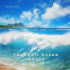 Tranquil Ocean Waves: Relaxing Sounds for Sleep and Meditation by Greg Cetus audiobook