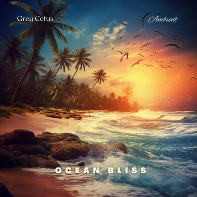 Ocean Bliss: Gentle Waves, Bubbles, and Birdsong Meditation by Greg Cetus audiobook
