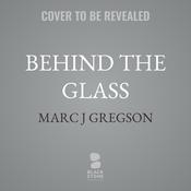Behind the Glass by  Marc J. Gregson audiobook