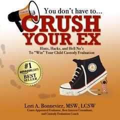 You Don't Have to Crush Your Ex by Lori A. Bonnevier audiobook