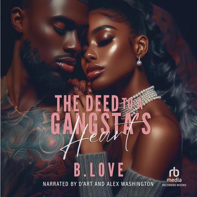 The Deed To a Gangsta's Heart by B. Love audiobook