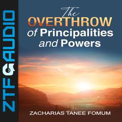 The Overthrow of Principalities And Powers by Zacharias Tanee Fomum audiobook
