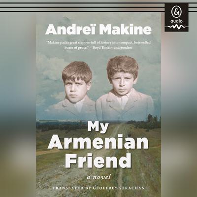 My Armenian Friend by Andrei Makine audiobook